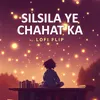 Silsila Ye Chahat Ka Lofi Flip