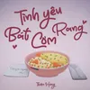 About Tình Yêu Bát Cơm Rang Song