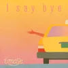 About I say bye Song
