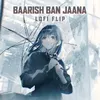 About Baarish Ban Jaana Lofi Flip Song