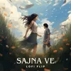 Sajna Ve Lofi Flip