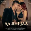 About Aa Bhi Jaa Trending Version Song