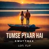 About Tumse Pyaar Hai Lofi Flip Song