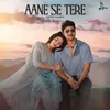 About Aane Se Tere Song
