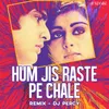 About Hum Jis Raste Pe Chale Remix Song