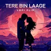 Tere Bin Laage Lofi Flip