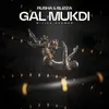 About Gal Mukdi Song