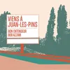 Viens à Juan-les-Pins