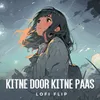 About Kitne Door Kitne Paas Lofi Flip Song