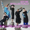 About Sex Me Intellectually Song