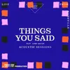 About Things You Said Acoustic Sessions Song