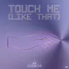 About Touch Me (Like That) Song