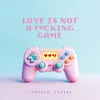 Love Is Not A Fucking Game