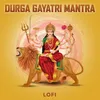 About Durga Gayatri Mantra Lofi Song