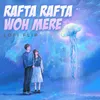 About Rafta Rafta Woh Mere Lofi Flip Song