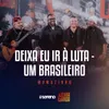 About Deixa Eu Ir À Luta / Um Brasileiro Ao Vivo Song