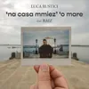 About ‘na casa mmiez’ ‘o mare Song