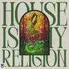 About House Is My Religion Song