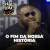 About O Fim Da Nossa História Song