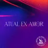 About Atual Ex Amor Song