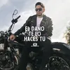 El Daño Te Lo Haces Tú