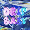 About DRIP BABY Song