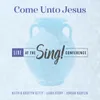 Come Unto Jesus Live