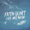 Faith Don't Fail Me Now