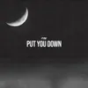 About Put You Down Song