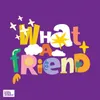 About What A Friend Song