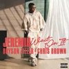 About Wait On It (feat. Bryson Tiller & Chris Brown) Song