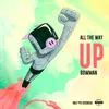 About All the Way Up Song