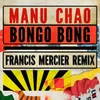 About Bongo Bong - Je ne t'aime plus Francis Mercier Remix Song