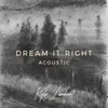 About Dream It Right Acoustic Song