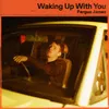About Waking Up With You Song