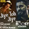 About Jiye Toh Jiye Bass Boost Version Song