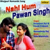 Nahi Hum Pawan Singh