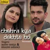 About Chehra Kya Dekhte Ho Recreated Song