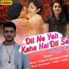 About Dil Ne Yeh Kaha Hai Dil Se Recreated Song