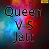 About Queen V S Jatt Song