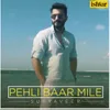 About Pehli Baar Mile Song