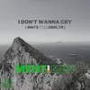 About I Don't Wanna Cry (Mstsfrmgbrltr) Song