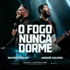 About O Fogo Nunca Dorme (Ao Vivo) Ao Vivo Song