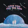 About Love You Till The End Song