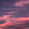 Why Yuh Always Tryna (feat. Ebuka)
