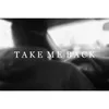 About Take Me Back Song