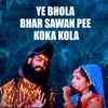 Ye Bhola Bhar Sawan Pee Koka Kola