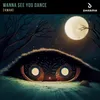 About Wanna See You Dance Song