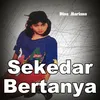 About Sekedar Bertanya Song