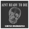 Ain't Ready to Die (feat. Dreadnaught614)